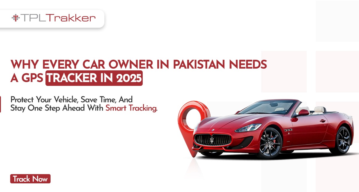 Every Car Owner in Pakistan Needs a GPS Tracker